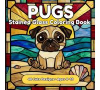 Pugs Stained Glass Coloring Book for Kids Ages 4-10: 40 Cute Pug Dog Designs | Fun Animal Coloring Pages for Children | Perfect Gift for Pug Lovers