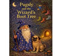 Pugsly and the Wizard's Boot Tree (The Adventures of Pugsly and Wizzlewick)