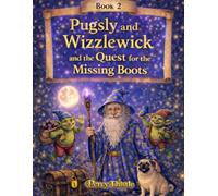 Pugsly and Wizzlewick and the Quest for the Missing Boots (The Adventures of Pugsly and Wizzlewick)