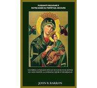 PUISSANTE NEUVAINE À NOTRE-DAME DU PERPÉTUEL SECOURS: Une prière catholique efficace de 9 jours pour obtenir de l'aide urgente, la guérison, l'espoir et des miracles. (French Edition)