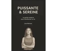 Puissante & Sereine: Le guide moderne pour avoir confiance, gérer son stress et s'épanouir