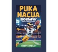 PUKA NACUA BIOGRAPHY: THE RISE OF A FOOTBALL CHAMPION