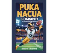 PUKA NACUA BIOGRAPHY: THE RISE OF A FOOTBALL CHAMPION