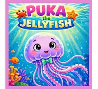 Puka the Jellyfish: A Calm and Colorful Underwater Journey That Teaches Relaxation and Wonder for Preschool Children