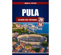 Pula Guide De Voyage 2026: Explorez la côte istrienne de Croatie : ruines romaines, plages adriatiques, marchés cachés, pour une aventure inoubliable