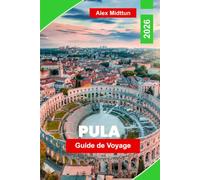 Pula Guide de voyage 2026: historiques, une cuisine locale et des conseils pratiques pour votre escapade en Croatie