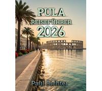 Pula Reiseführer 2026: Entdecken Sie antike Wunder und die Schönheit der Küste an Kroatiens Adriaküste