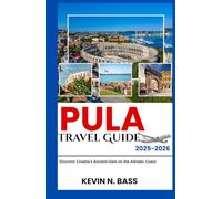 Pula Travel Guide 2025-2026: Discover Croatia’s Ancient Gem on the Adriatic Coast