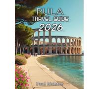 Pula Travel Guide 2026: Discover Ancient Wonders and Coastal Beauty on Croatia’s Adriatic Coast