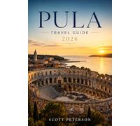 PULA Travel Guide 2026: Discover Beaches, Roman Heritage, Hidden Gems, and Local Experiences in Croatia’s Coastal Paradise