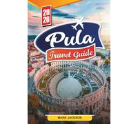 PULA TRAVEL GUIDE 2026: Discover Hidden Gems, Historic Landmarks, Travel Tips, and Unforgettable Vacation Experiences