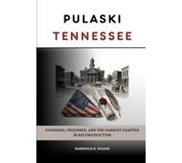 Pulaski Tennessee: Founders, Freedmen, and the Darkest Chapter in Reconstruction (Tennessee History)