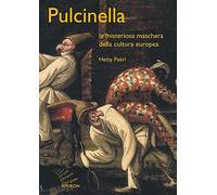 Pulcinella. La misteriosa maschera della cultura europea (Saggi)