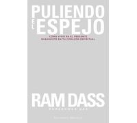 Puliendo El Espejo; Cómo vivir En El Presente Basándote En Tu Corazón Espiritual (Espiritualidad y vida interior)