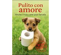 Pulito con amore: Anche il tuo cane può farcela