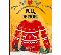 Pull de Noël Livre de coloriage pour adultes et adolescents: Livre de coloriage de Noël pour la saison hivernale Colorez les pulls de Noël en 100 pages. Explorez l'art de Noël à votre rythme