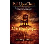 Pull Up a Chair; Rediscovering the Citzen's Voice for a Republic Worth Saving