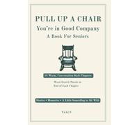 PULL UP A CHAIR YOU'RE IN GOOD COMPANY A BOOK FOR SENIORS: STORIES, MEMORIES, A LITTLE SOMETHING TO SIT WITH