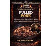 Pulled Pork: Manuale tecnico di cottura Low & Slow per ottenere un maiale sfilacciato perfetto: 5 (Best Barbecue Quality Lab Series)