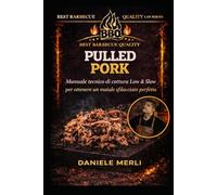Pulled Pork: Manuale tecnico di cottura Low & Slow per ottenere un maiale sfilacciato perfetto (Best Barbecue Quality Lab Series)