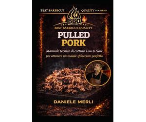 Pulled Pork: Manuale tecnico di cottura Low & Slow per ottenere un maiale sfilacciato perfetto (Best Barbecue Quality Lab Series)