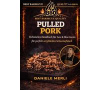 Pulled Pork: Technisches Handbuch für Low & Slow Garen für perfekt zerpflücktes Schweinefleisch: 3 (Best Barbecue Quality Lab Series (Deutsche Version))