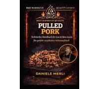 Pulled Pork: Technisches Handbuch für Low & Slow Garen für perfekt zerpflücktes Schweinefleisch (Best Barbecue Quality Lab Series (Deutsche Version))