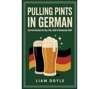 Pulling Pints in German: Survival German for Bar, Pub, Café & Restaurant Staff
