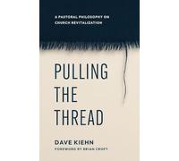 Pulling the Thread: A Pastoral Philosophy on Church Revitalization