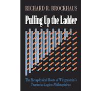 Pulling Up The Ladder: The Metaphysical Roots of Wittgenstein's Tractatus Logico-Philosophicus