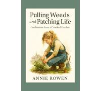 Pulling Weeds and Patching Life: Confessions from a Crooked Garden