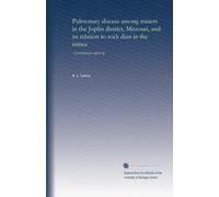 Pulmonary disease among miners in the Joplin district, Missouri, and its relation to rock dust in the mines: A preliminary report by