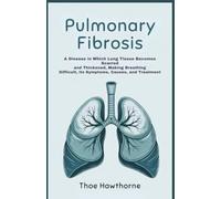 Pulmonary Fibrosis: A disease in which lung tissue becomes scarred and thickened, making breathing difficult, its symptoms, causes, and treatment