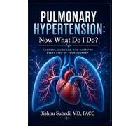 Pulmonary Hypertension: Now What Do I Do?: Your Complete 2026 Guide to Understanding, Treating, and Living Well with Pulmonary Hypertension