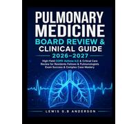 PULMONARY MEDICINE BOARD REVIEW & CLINICAL GUIDE 2026-2027: High-Yield COPD Asthma ILD & Critical Care Review for Residents Fellows & Pulmonologists Exam Success & Complex Case Mastery
