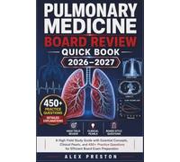 PULMONARY MEDICINE BOARD REVIEW QUICK BOOK 2026-2027: A High-Yield Study Guide with Essential Concepts, Clinical Pearls, and 450+ Practice Questions for Efficient Board Exam Preparation