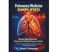 Pulmonary Medicine Simplified: Clinical Algorithms and Respiratory Disease Management Guide for Medical Students, Nurses, Physician Assistants and Respiratory Therapists (medical books)