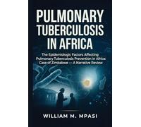 PULMONARY TUBERCULOSIS IN AFRICA: The Epidemiologic Factors Affecting Pulmonary Tuberculosis Prevention in Africa: Case of Zimbabwe: A Narrative Review