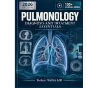 PULMONOLOGY DIAGNOSIS AND TREATMENT ESSENTIALS: Clinical Assessment, Diagnostic Testing, Respiratory Pharmacology, and Evidence-Based Management of Pulmonary Disorders
