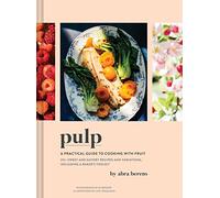 Pulp: A Practical Guide to Cooking with Fruit