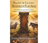 Pulpit of Leaves: Deception in Plain Sight: Unmasking Counterfeit Voices, Charisma, and Control in the Church