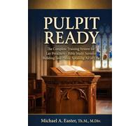 Pulpit Ready: The Complete Training System for Lay Preachers - Bible Study, Sermon Building, and Public Speaking All in One: 2nd Edition