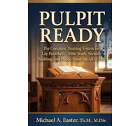 Pulpit Ready: The Complete Training System for Lay Preachers - Bible Study, Sermon Building, and Public Speaking All in One: 2nd Edition