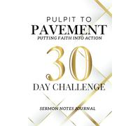 PULPIT TO PAVEMENT 30 DAY CHALLENGE: SERMON NOTES JOURNAL (THE PULPIT TO PAVEMENT SERIES)