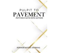 PULPIT TO PAVEMENT: SERMON NOTES JOURNAL (THE PULPIT TO PAVEMENT SERIES)