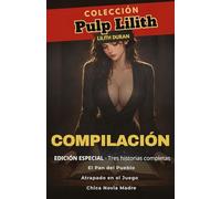PulpLilith: Colección I: Tres relatos eróticos: El Pan del Pueblo, Atrapado en el Juego y Chica Novia Madre (Colección PulpLilith)