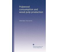 Pulpwood consumption and wood pulp production: Volume 1