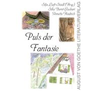 Puls der Fantasie: Texte und Gedichte für Kinder und solche, die es ein bisschen geblieben sind