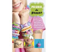 Pulseras de gomas: Diseños exclusivos para crear tus propios complementos con gomitas (Libros de actividades)