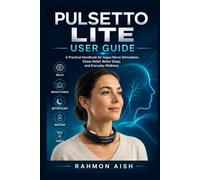 Pulsetto Lite User Guide: A Practical Handbook for Vagus Nerve Stimulation, Stress Relief, Better Sleep, and Everyday Wellness (Ai wellness device guide)